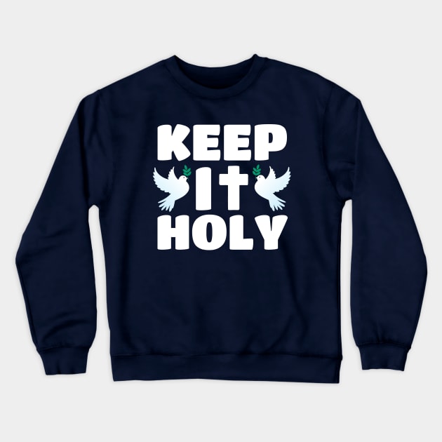 Keep It Holy - Cross And Dove Christian Religious Crewneck Sweatshirt by PozureTees108